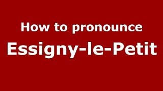 How to pronounce Essigny-Le-Petit