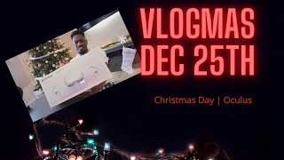 VLOGMAS Dec 25th  Christmas Day | Oculus