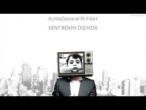 AlperZehin & M. Fırat - Kent Benim Dışımda (Tanıtım)