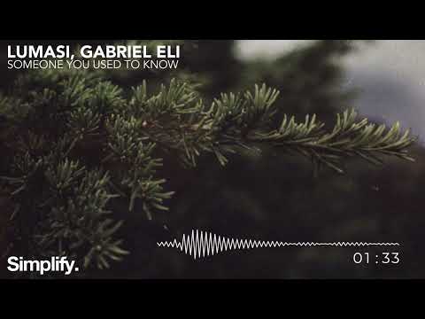 Lumasi, Gabriel Eli - Someone You Used To Know [Simplify.]