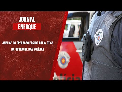Análise da Operação Escudo sob a ótica da Ouvidoria das polícias