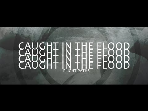Flight Paths - Caught in the Flood (OFFICIAL VIDEO)
