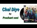 Chal Diye Full Lyrics Song By Prashant Soni College Romance Season 2