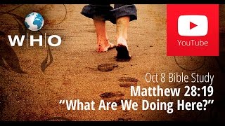 preview picture of video 'Bible Study: Matthew 28:19 What Are We Doing Here?'