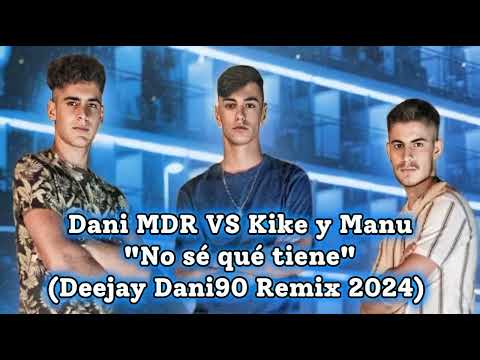 Dani MDR VS Kike y Manu - No sé qué tiene (Deejay Dani90 Remix 2024)