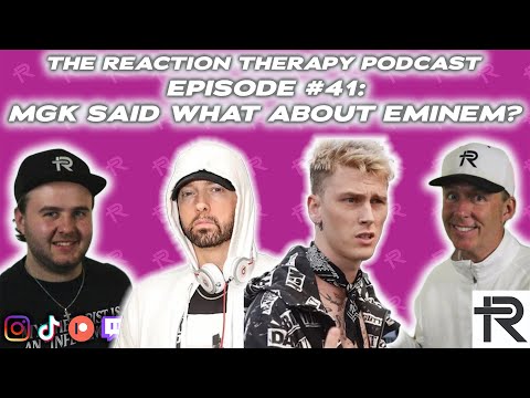 MGK SAID WHAT ABOUT EMINEM? | The Reaction Therapy Podcast #41