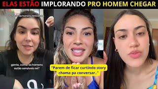 Os homens não chegam mais Agora Elas Estão Implorando Pros Homens Voltarem