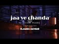 Song जा ये चंदा Ja Ye Chanda Le Ava Kgabriya Slowed Reverb Bhojpuri