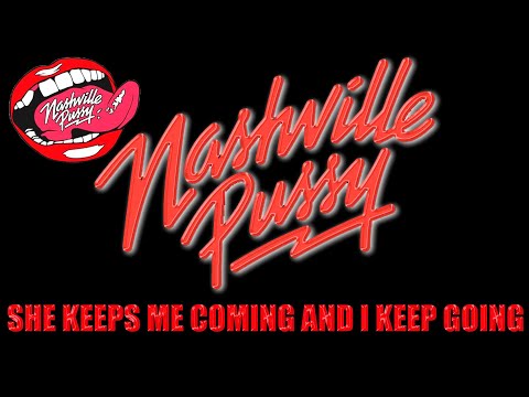 Nashville Pussy - She Keeps Me Coming And I Keep Going Back