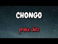 Prince Chitz -  CHONGO (Lyrics)
