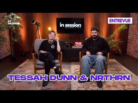 Les Entrevues In Session avec Nrthrn & Tessah Dunn — Eng version
