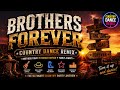 BROTHERS FOREVER COUNTRY DANCE REMIX