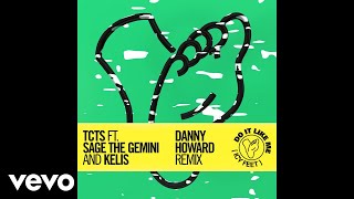 TCTS - Do It Like Me (Icy Feet) [Danny Howard Remix] [Audio] ft. Sage The Gemini, Kelis