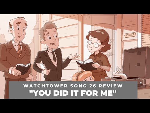 "You Did It For Me" - Watchtower Song 26 Review