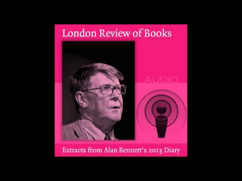 Alan Bennett reads from his 2013 diary for the London Review of Books
