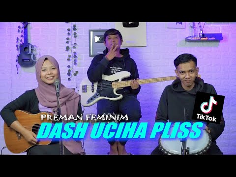 DASH UCIHA PLISS - PREMAN FEMINIM Cover by Ferachocolatos ft. Gilang & Bala