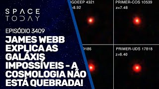 JAMES WEBB EXPLICA AS GALÁXIAS IMPOSSÍVEIS - A COSMOLOGIA NÃO ESTÁ QUEBRADA!
