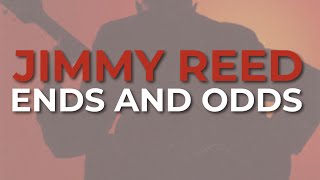 Jimmy Reed - Ends And Odds (Official Audio)