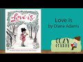 📚 Children's Book Read Aloud: LOVE IS By Diane Adams and Claire Keane