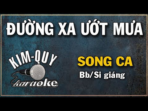 ĐƯỜNG XA ƯỚT MƯA - KARAOKE - SONG CA ( Bb/Si giáng )