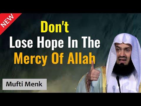 NEW | Don't Lose Hope In The Mercy Of Allah - Mufti Menk
