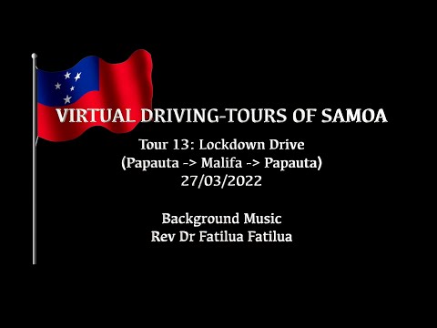 VIRTUAL DRIVING-TOURS OF SAMOA: Tour 13 'Lockdown Drive' Papauta-Malifa-Papauta