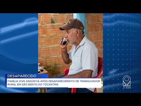 FAMÍLIA VIVE ANGÚSTIA APÓS DESAPARECIMENTO DE TRABALHADOR RURAL EM SÃO BENTO DO TOCANTINS