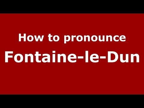 How to pronounce Fontaine-Le-Dun