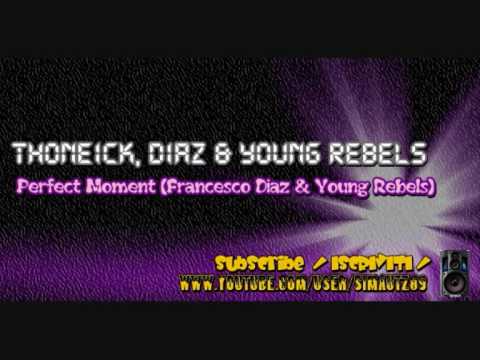 Thoneick. Diaz & Young Rebels - Perfect Moment (Francesco Diaz & Young Rebels)