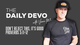 Don’t Reject This, It’s Good | Devotional | Proverbs 3:11-12