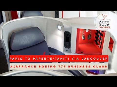 Air France Business Class Boeing 777: Paris to Papeete/Tahiti via Vancouver (newest 1-2-1 layout)