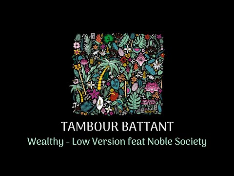 TAMBOUR BATTANT Ft. Noble Society - Wealthy (Low Version) [Official Audio]