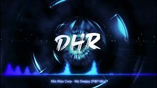Klis Klas Corp - My Deejay (P&P Mix) - DHR