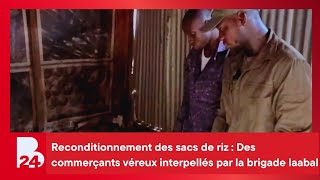 Reconditionnement des sacs de riz : Des commerçants véreux interpellés par la brigade laabal