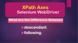 Download the video "XPath Axes: Difference Between descendant And following || Selenium WebDriver || Java"