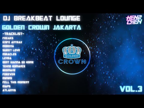 DJ BREAKBEAT REMIX LOUNGE GOLDEN CROWN JAKARTA 2024 VOL 3