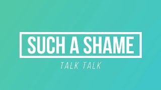 Such A Shame - Talk Talk | [Paroles / Lyrics]