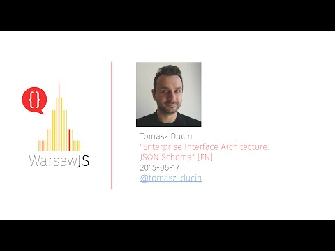 Tomasz Ducin: Enterprise Interface Architecture: JSON Schema [EN] - 2015-06-17 - WarsawJS Meetup #10