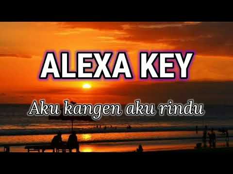 Alexa key - Aku kangen aku rindu ( lirik )