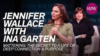 Jennifer Wallace with Ina Garten — Mattering: The Secret to a Life of Deep Connection & Purpose