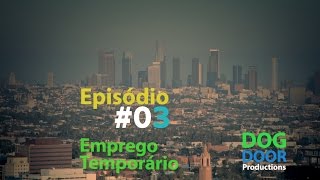 Emprego Temporário - Episódio #03 TRABALHO