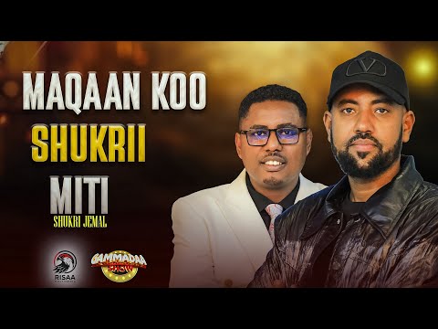 MAQAAN KOO SHUKRI MITI || SHUKRI JEMAL ON GAMMADAA SHOW || 2025