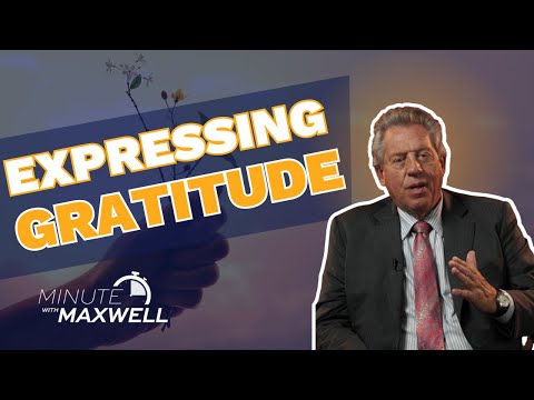 Minute With Maxwell: EXPRESSING GRATITUDE - John Maxwell Team