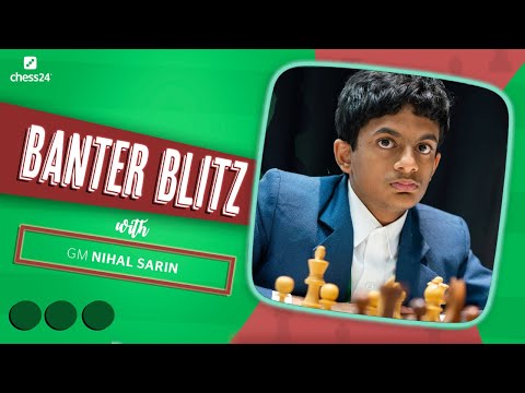 Banter Blitz with GM Nihal Sarin