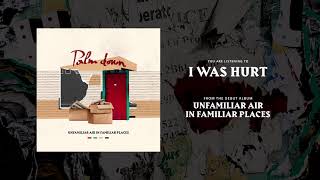 Palm Down - I Was Hurt