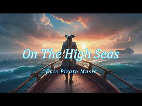 On The High Seas| 1 Hour Of Epic, Daring, Pirate, Orchestral Music To Create A Sense Of Adventure