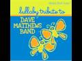 Crash Into Me (Dave Matthews Band Lullaby Tribute)