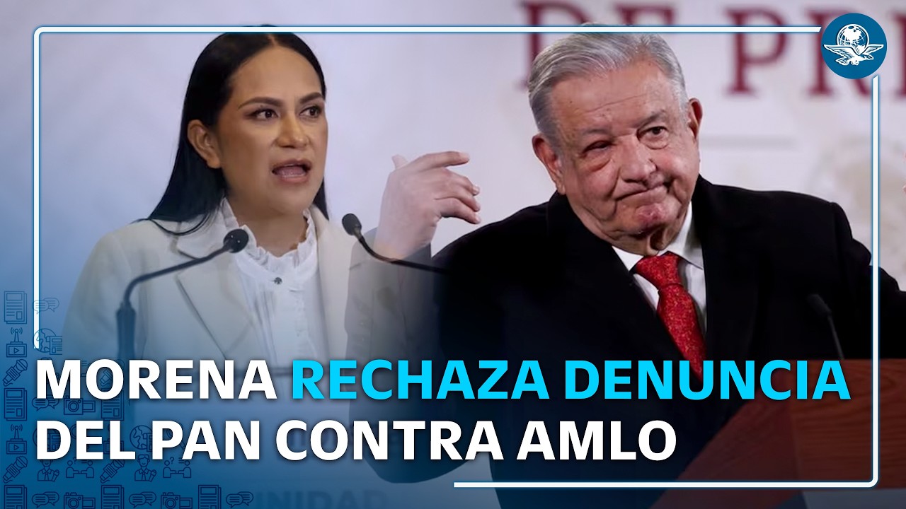 Morena responde al PAN por denuncia contra AMLO ante Corte Penal Internacional