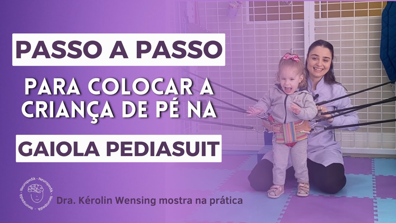 PASSO A PASSO: PARA COLOCAR A CRIANÇA DE PÉ NA GAIOLA PEDIASUIT | Dra. Kérolin Wensing Fisio