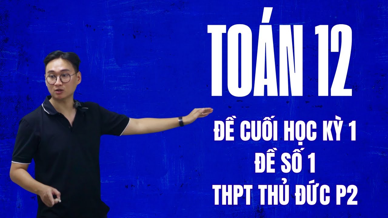 ĐỀ ÔN TẬP TRƯỜNG THPT THỦ ĐỨC (ĐỀ SỐ 1) PHẦN 2